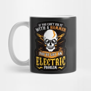 If You can&#39;t fix it with a hammer you&#39;ve got an electric problem Mug